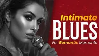 Romantic Blues for Pillow Talk &ndash; Slow Intimate Night Vibes
