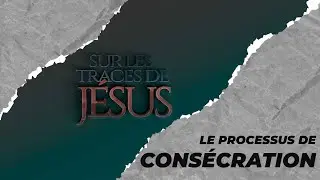 Sur les traces de J&eacute;sus : Le processus de cons&eacute;cration - Pasteur Simon OKO