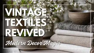 Upcycling Heirloom Textiles: Modern Decor Treasures from Vintage Fabrics ✨ Revive & Recreate