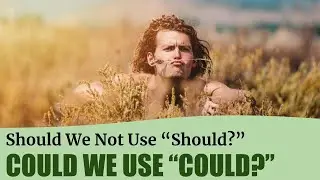 We Should not use Should? Could We Use Could?