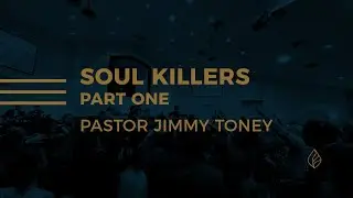 Soul Killers / Part One / Pastor Jimmy Toney