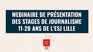 ESJ Lille - stages de journalisme pour les 11-20 ans - webinaire de pr&eacute;sentation du 17 f&eacute;vrier 2024