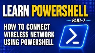 PowerShell - Part 7 | How to connect to wireless network using PowerShell | Techno Network