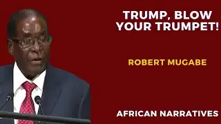 Donald, Blow Your Trumpet | When Robert Mugabe Called Out President Donald Trump