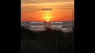 Sunrise  by Donovan / Cholie  lyrics by Janice Zamb