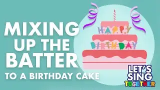 Birthday Cake Song - Mixing Up The Batter