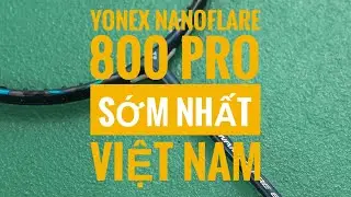 Review Nanoflare 800 pro - Trải nghiệm thực tế sớm nhất Việt Nam - Bom tấn cuối năm của Yonex