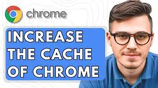 How To Increase the Cache of Google Chrome Browser [2025 Guide]