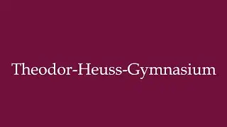 How to Pronounce ''Theodor-Heuss-Gymnasium'' (Theodor Heuss High School) in German