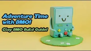 Adventure Time with BMO! Clay BMO Build Guide!