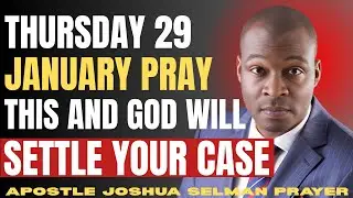 THURSDAY 29 JANUARY PRAY THIS AND GOD WILL SETTLE YOUR CASE | Apostle Joshua Selman Powerful Prayer.