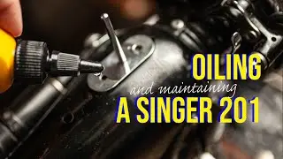 Oiling and maintaining your Singer 201