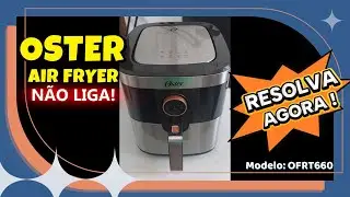 Como Consertar Air Fryer OSTER que n&atilde;o liga - OFRT660