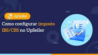 Como Configurar CBS e IBS no Upseller | Passo a Passo