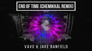VAVO & Jake Banfield - End of Time (Chemikkal Remix)