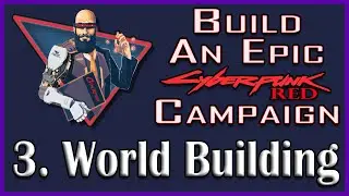 Build An Epic Cyberpunk Campaign: Episode 3 - World Building (Patreon Exclusive Series)
