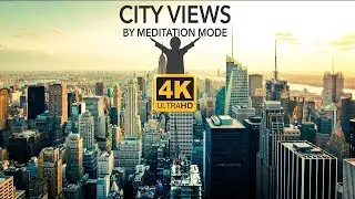 4K UHD CITY VIEWS 1 HOUR WITH HQ AUDIO (SOFT MUSIC) FOR MEDITATION