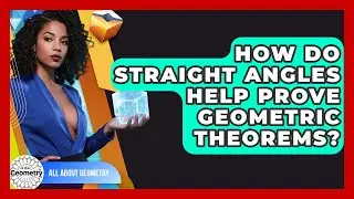 How Do Straight Angles Help Prove Geometric Theorems? - All About Geometry