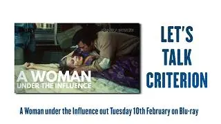 LET'S TALK CRITERION - A WOMAN UNDER THE INFLUENCE BLU-RAY
