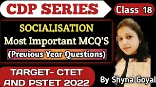 CDP -18|Socialisation Most important PYQ's MCQ'S|PSTET 2022 CTET 2022 Preparation|By Shyna Goyal