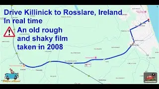 Drive Killinick to Rosslare, Ireland in Real Time