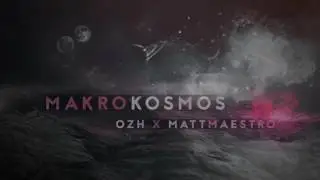 OZH x MattMaestro - Makrokosmos