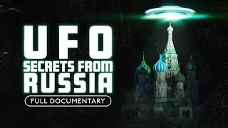Russia&rsquo;s UFO Files: What They Finally Admitted Will Shock You