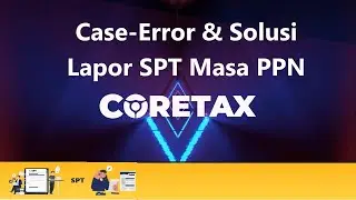 Mengenal Case-Eror SPT Masa PPN Saat Lapor SPT Masa PPN di Coretax Tahun 2025