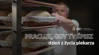 *Nocne życie piekarza* Jak w Krakowie tworzymy prawdziwy Chleba Smak?