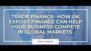 Trade Finance - How UK Export Finance can help your business compete in global markets