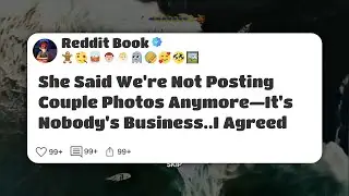 She Said We're Not Posting Couple Photos Anymore&mdash;It's Nobody's Business..I Agreed #reddit 