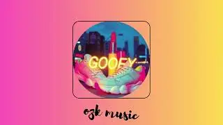 🎵 GOOFY &mdash; Ozk Music
