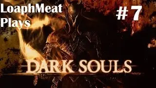 Let's Play Dark Souls w- LoaphMeat - Ep 7 Death and Revenge!