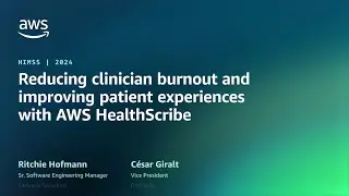 Reduce clinician burnout & improve patient experiences with AWS HealthScribe | AWS Events