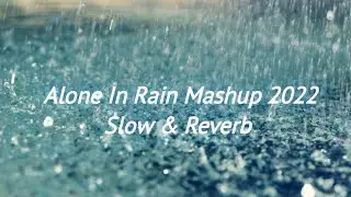 Alone In Rain Mashup 2022|Slow & Reverb|Heartbreak Emotion Chillout Mix  Yours Music