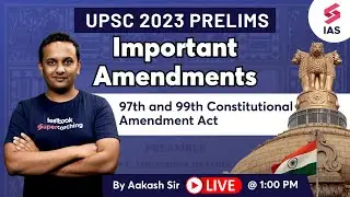 Important Amendments of Indian Constitution | 97th and 99th Amendment Act| UPSC GS | Aakash sir
