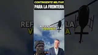 CONTINGENTE MILITAR va directo para la FRONTERA DOMINICANA enviado por el PRESIDENTE LUIS ABINADER
