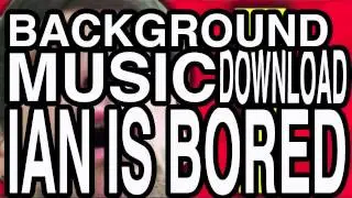 Ian Is Bored Background - Music + Free Download HD!!