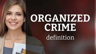 Organized crime | ORGANIZED CRIME definition