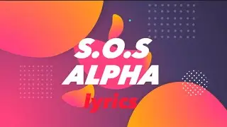 ALPHA - S.O.S lyrics мәтін