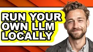 How to Run Your Own Llm Locally (full Guide)