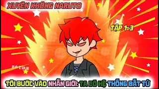 Tập 1-3 Xuyên Không Vào Nhẫn Giới: Ta Có Hệ Thống Bất Tử!!... l BÉ TÈO FF