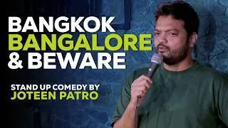 Bangkok, Bangalore & Beware - Standup Comedy By Joteen Patro