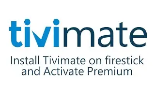 Install TiviMate on Firestick & Activate Premium Features