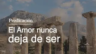 El Amor nunca deja de ser | 1 Corintios 13:8-13 | Ps. Michael Avendaño