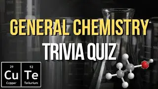 GENERAL CHEMISTRY TRIVIA QUIZ- 20 Questions and Multiple Choice