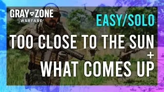 Too Close to The Sun // What Comes Up | Gray Zone Warfare GUIDE | Mission Tutorial