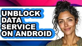 How to Unblock Data Service on Android (updated)