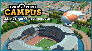Getting Sporty At Fluffborough | Part 2 | Two Point Campus | Ep.9