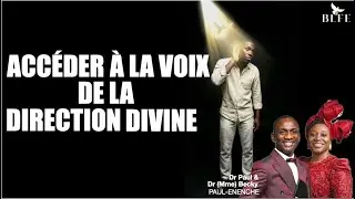 ACCÉDER À LA VOIX DE LA DIRECTION DIVINE ll DR PAUL ENENCHE